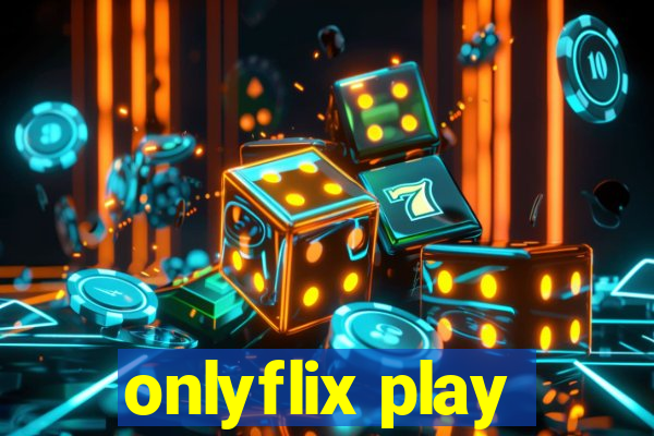 onlyflix play